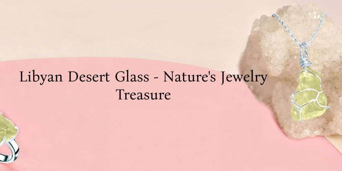 Desert Dreams: Radiant Beauty of Libyan Desert Glass Jewelry